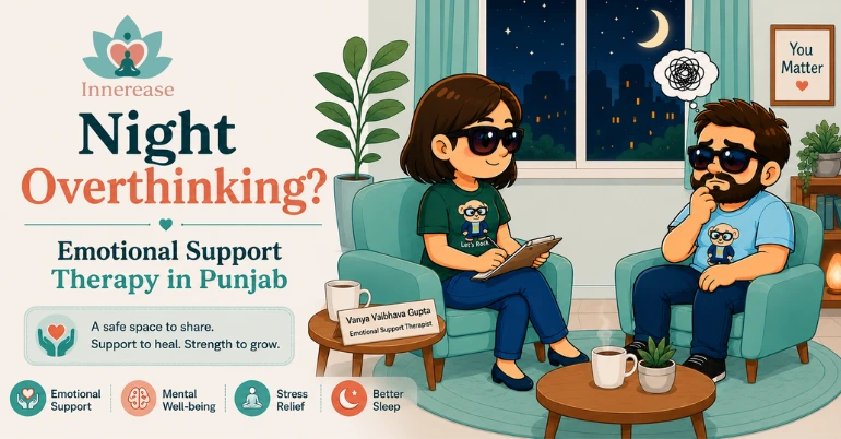 Night Overthinking? Emotional Support Therapy in Punjab