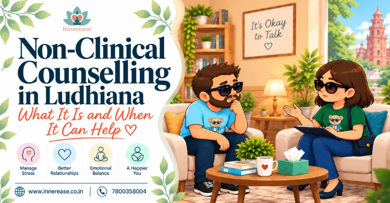 Non-Clinical Counselling in Ludhiana: What It Is and When It Can Help