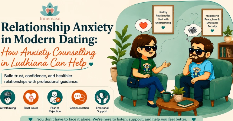 Relationship Anxiety in Modern Dating: How Anxiety Counselling in Ludhiana Can Help