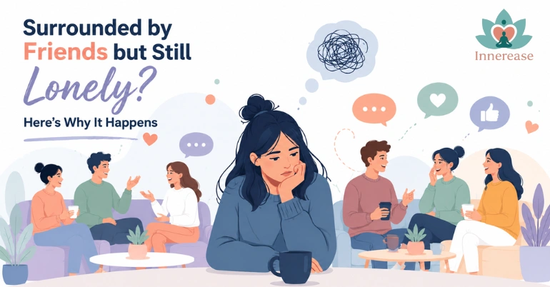 Surrounded by Friends but Still Lonely? Here's Why It Happens